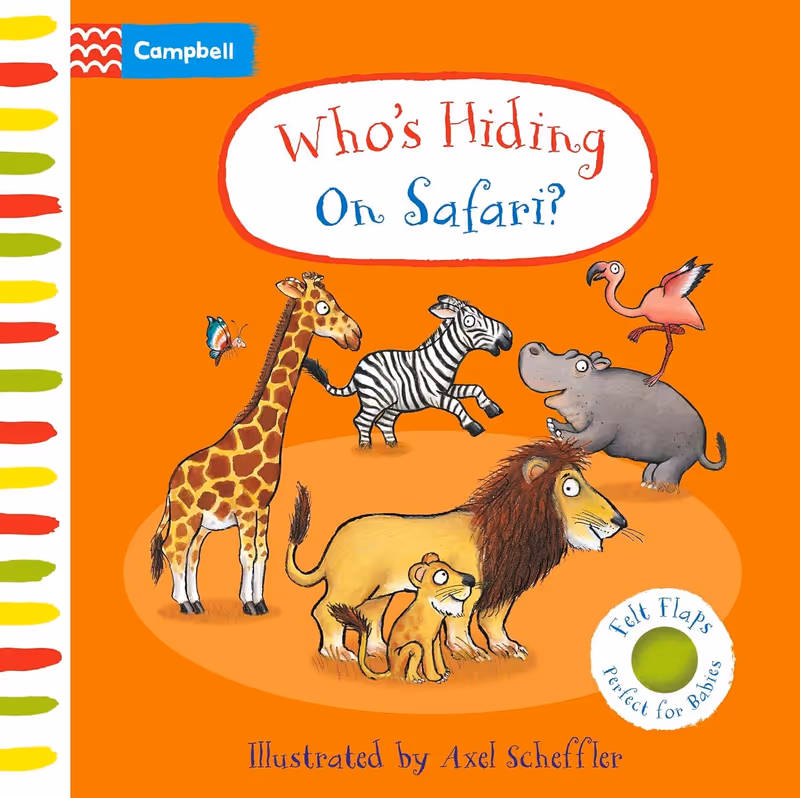 Who's Hiding On Safari?: A Felt Flaps Book (Campbell Axel Scheffler, 20)