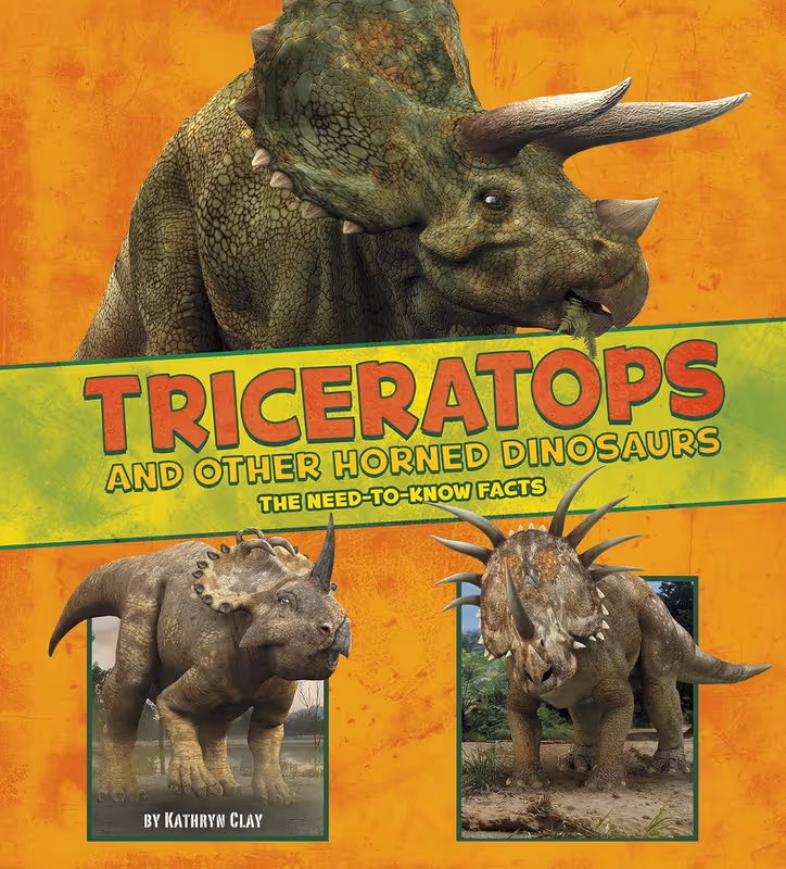 Triceratops and Other Horned Dinosaurs: The Need-to-Know Facts (Dinosaur Fact Dig)