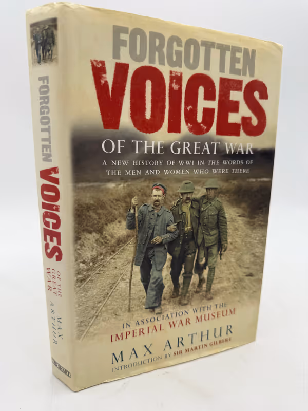 Forgotten Voices of the Great War: A New History of WWI in the Words of the Men and Women Who Were There